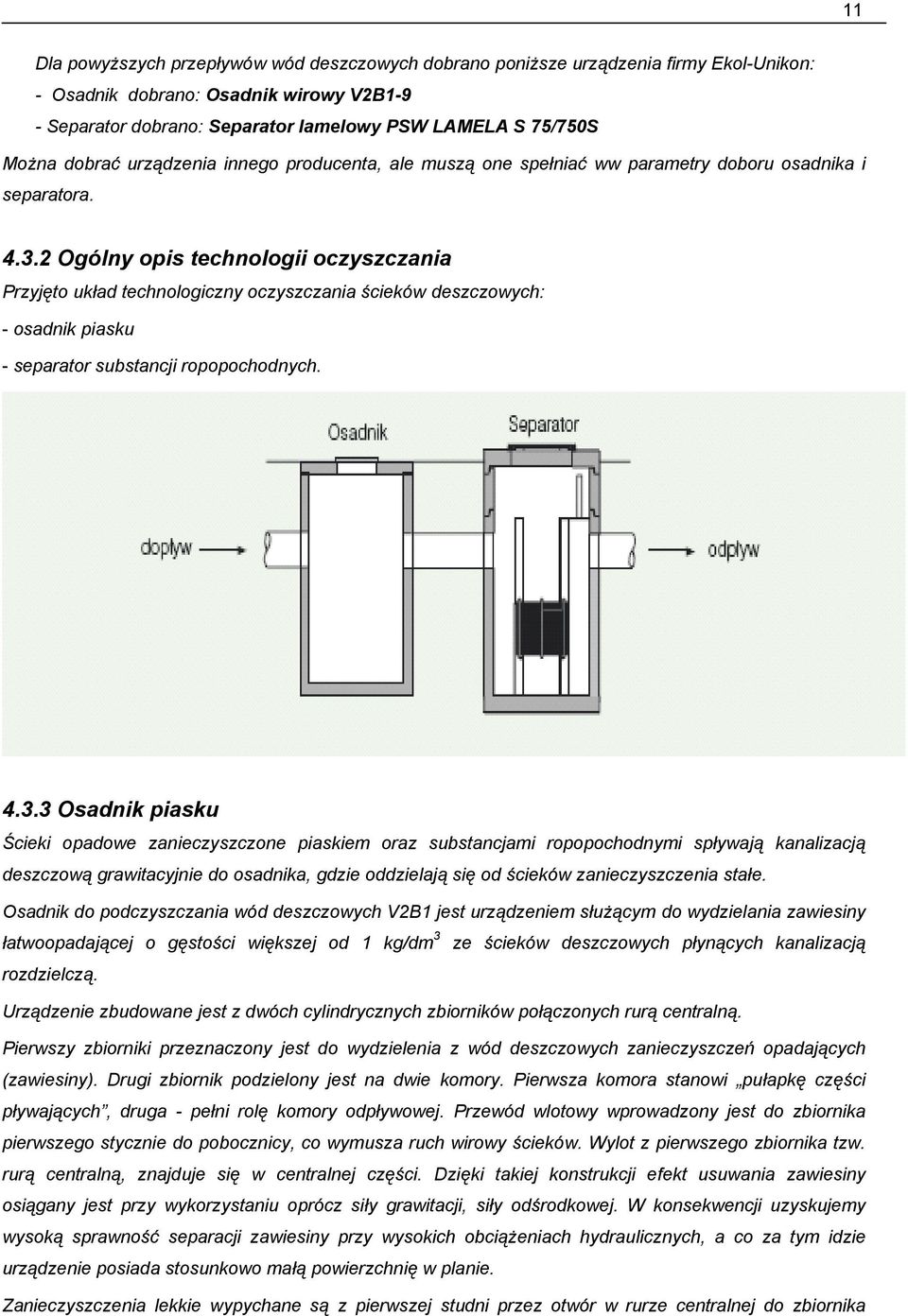 2 Ogólny opis technologii oczyszczania Przyjęto układ technologiczny oczyszczania ścieków deszczowych: - osadnik piasku - separator substancji ropopochodnych. 4.3.