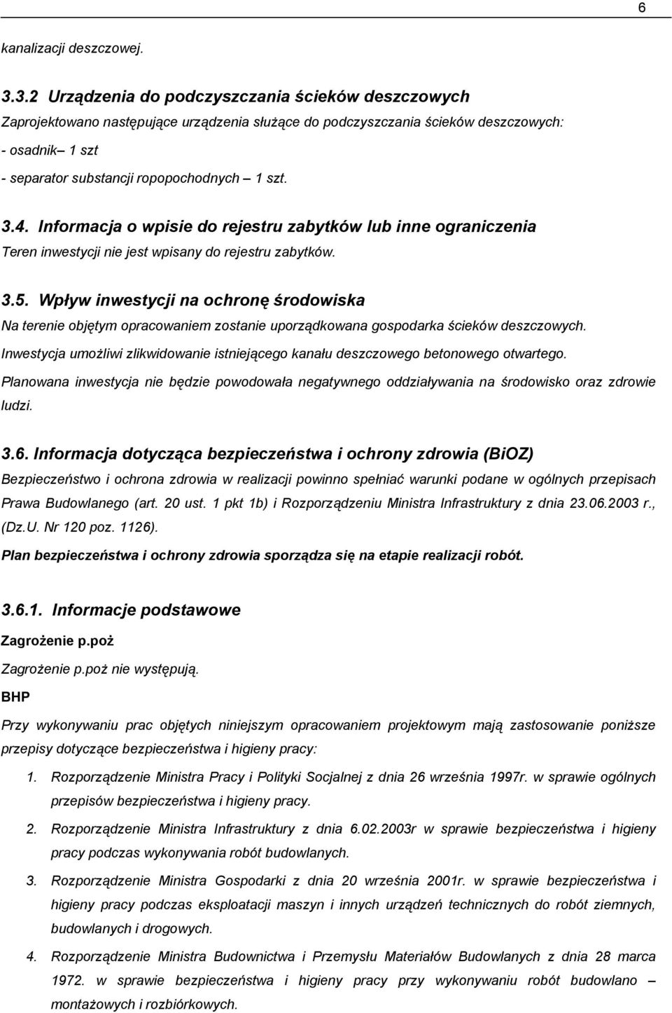 3.4. Informacja o wpisie do rejestru zabytków lub inne ograniczenia Teren inwestycji nie jest wpisany do rejestru zabytków. 3.5.