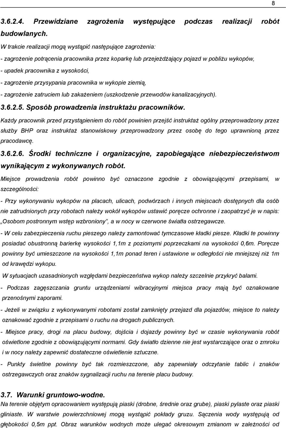 przysypania pracownika w wykopie ziemią, - zagroŝenie zatruciem lub zakaŝeniem (uszkodzenie przewodów kanalizacyjnych). 3.6.2.5. Sposób prowadzenia instruktaŝu pracowników.