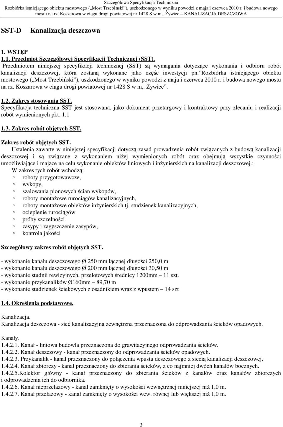 Rozbiórka istniejącego obiektu mostowego ( Most Trzebiński ), uszkodzonego w wyniku powodzi z maja i czerwca 2010 r. i budowa nowego mostu na rz. Koszarowa w ciągu drogi powiatowej nr 1428 S w m,.