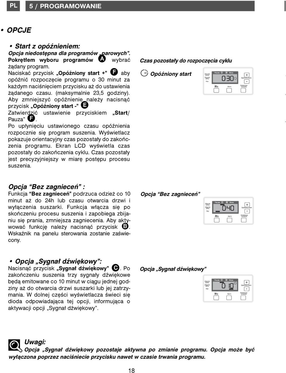 Aby zmniejszyć opóźnienie należy nacisnąć przycisk Opóźniony start - E Zatwierdzić ustawienie przyciskiem Start/ Pauza F. Po upłynięciu ustawionego czasu opóźnienia rozpocznie się program suszenia.