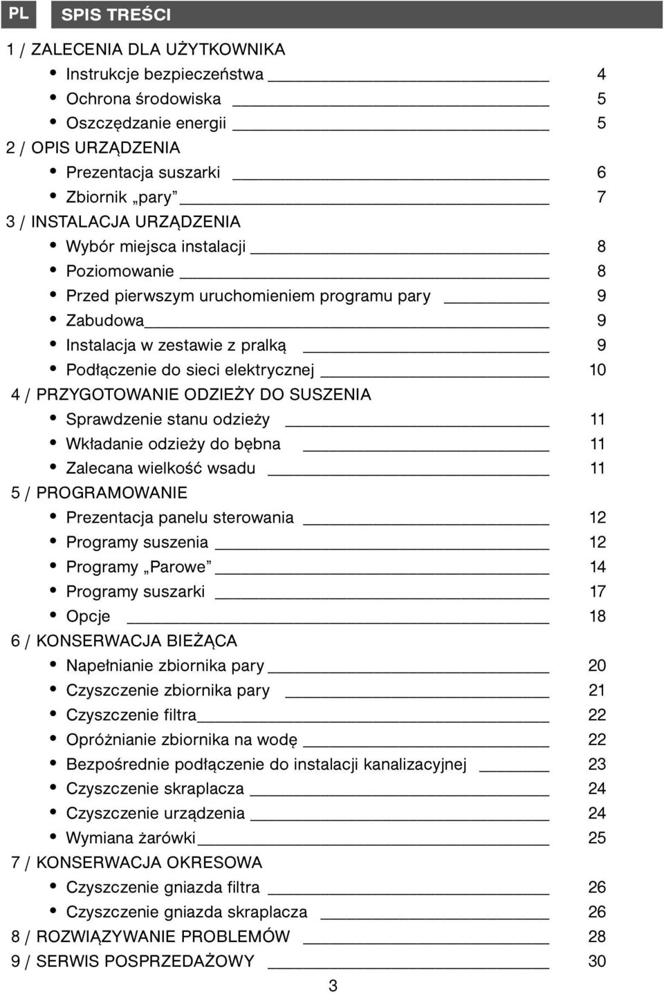 SUSZENIA Sprawdzenie stanu odzieży 11 Wkładanie odzieży do bębna 11 Zalecana wielkość wsadu 11 5 / PROGRAMOWANIE Prezentacja panelu sterowania 12 Programy suszenia 12 Programy Parowe 14 Programy