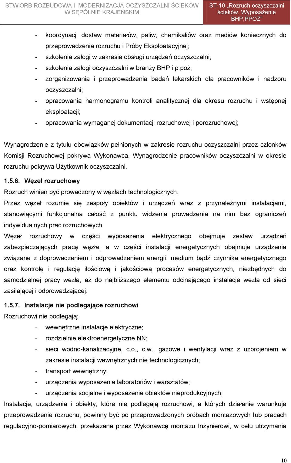 poż; - zorganizowania i przeprowadzenia badań lekarskich dla pracowników i nadzoru oczyszczalni; - opracowania harmonogramu kontroli analitycznej dla okresu rozruchu i wstępnej eksploatacji; -