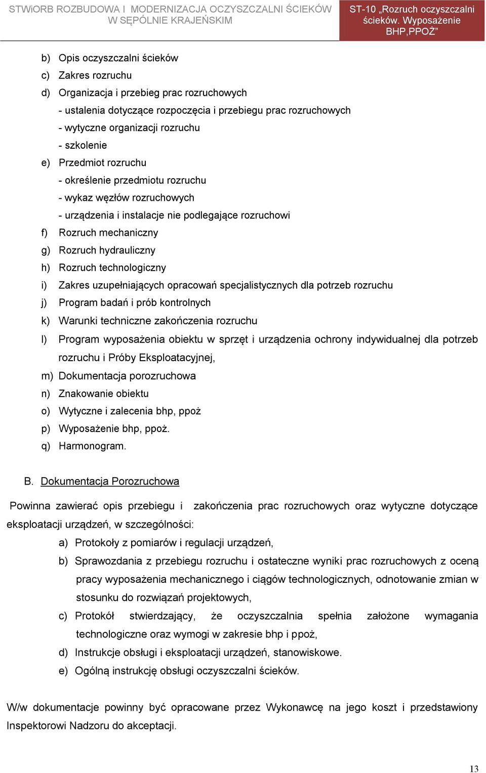 technologiczny i) Zakres uzupełniających opracowań specjalistycznych dla potrzeb rozruchu j) Program badań i prób kontrolnych k) Warunki techniczne zakończenia rozruchu l) Program wyposażenia obiektu