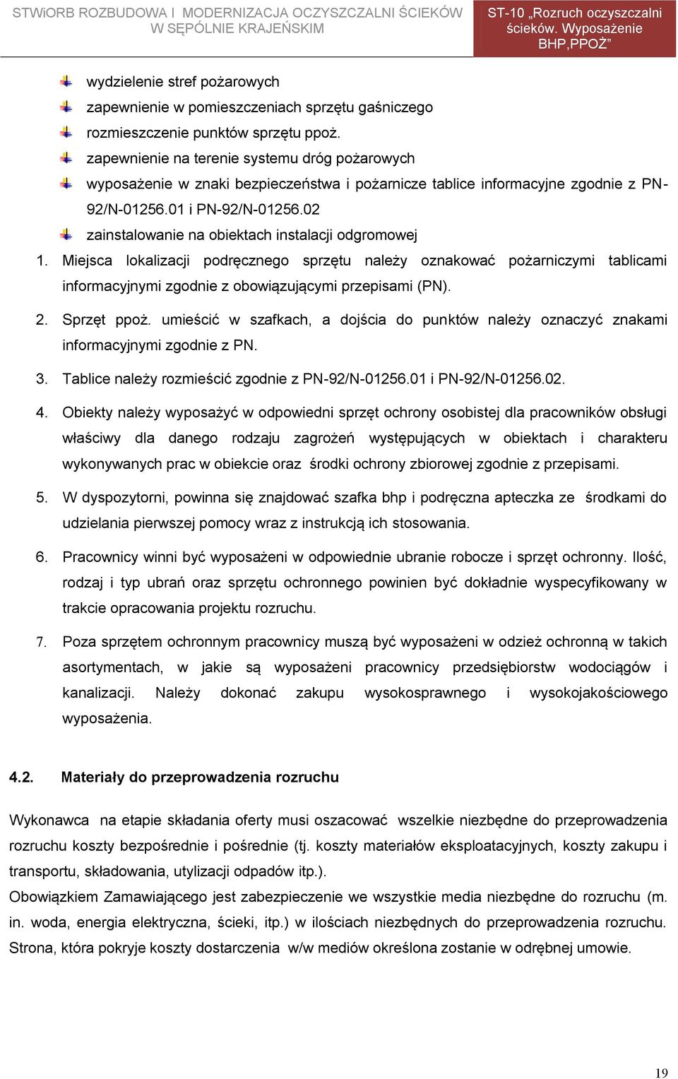 02 zainstalowanie na obiektach instalacji odgromowej 1. Miejsca lokalizacji podręcznego sprzętu należy oznakować pożarniczymi tablicami informacyjnymi zgodnie z obowiązującymi przepisami (PN). 2.