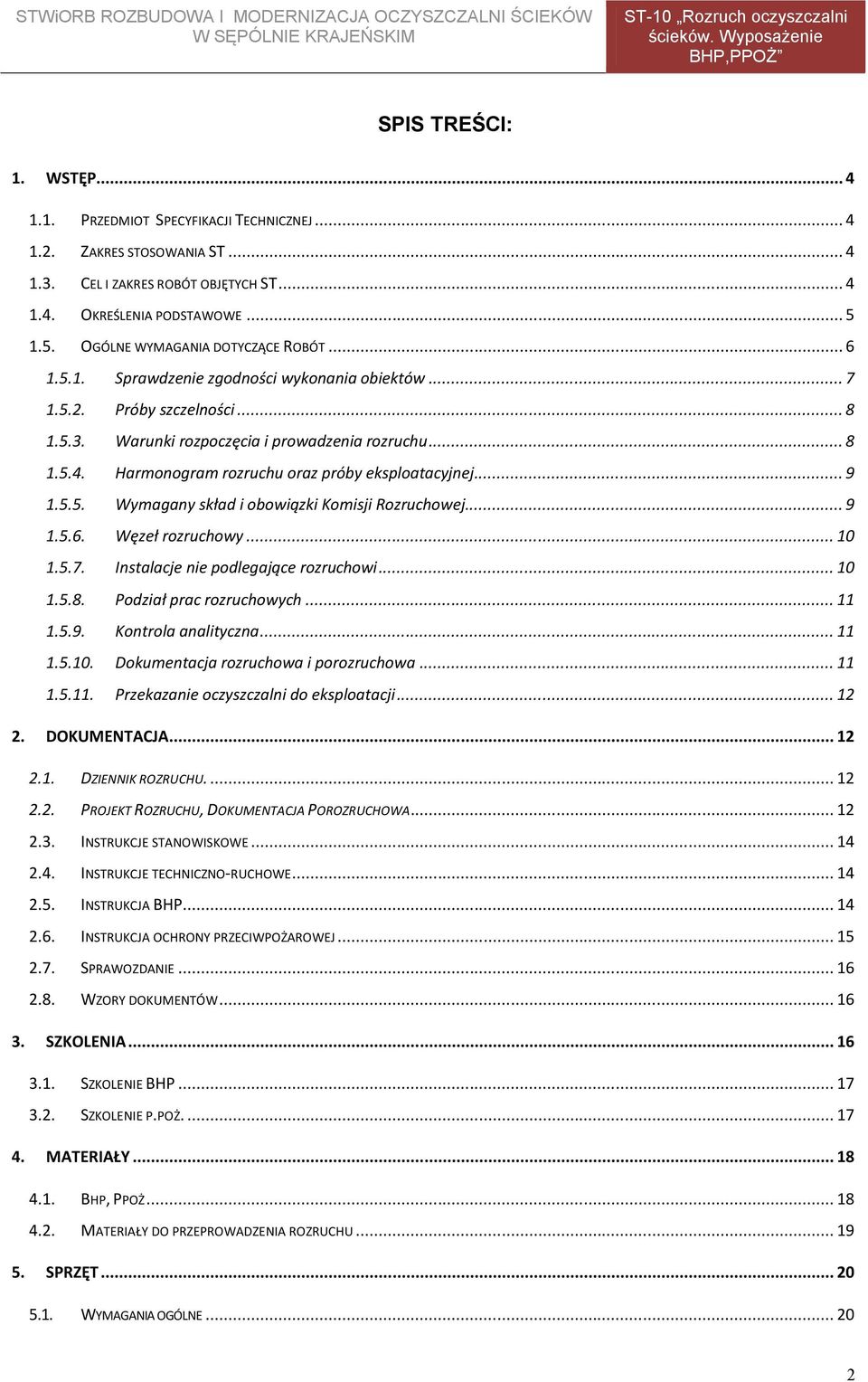 Harmonogram rozruchu oraz próby eksploatacyjnej... 9 1.5.5. Wymagany skład i obowiązki Komisji Rozruchowej... 9 1.5.6. Węzeł rozruchowy... 10 1.5.7. Instalacje nie podlegające rozruchowi... 10 1.5.8.