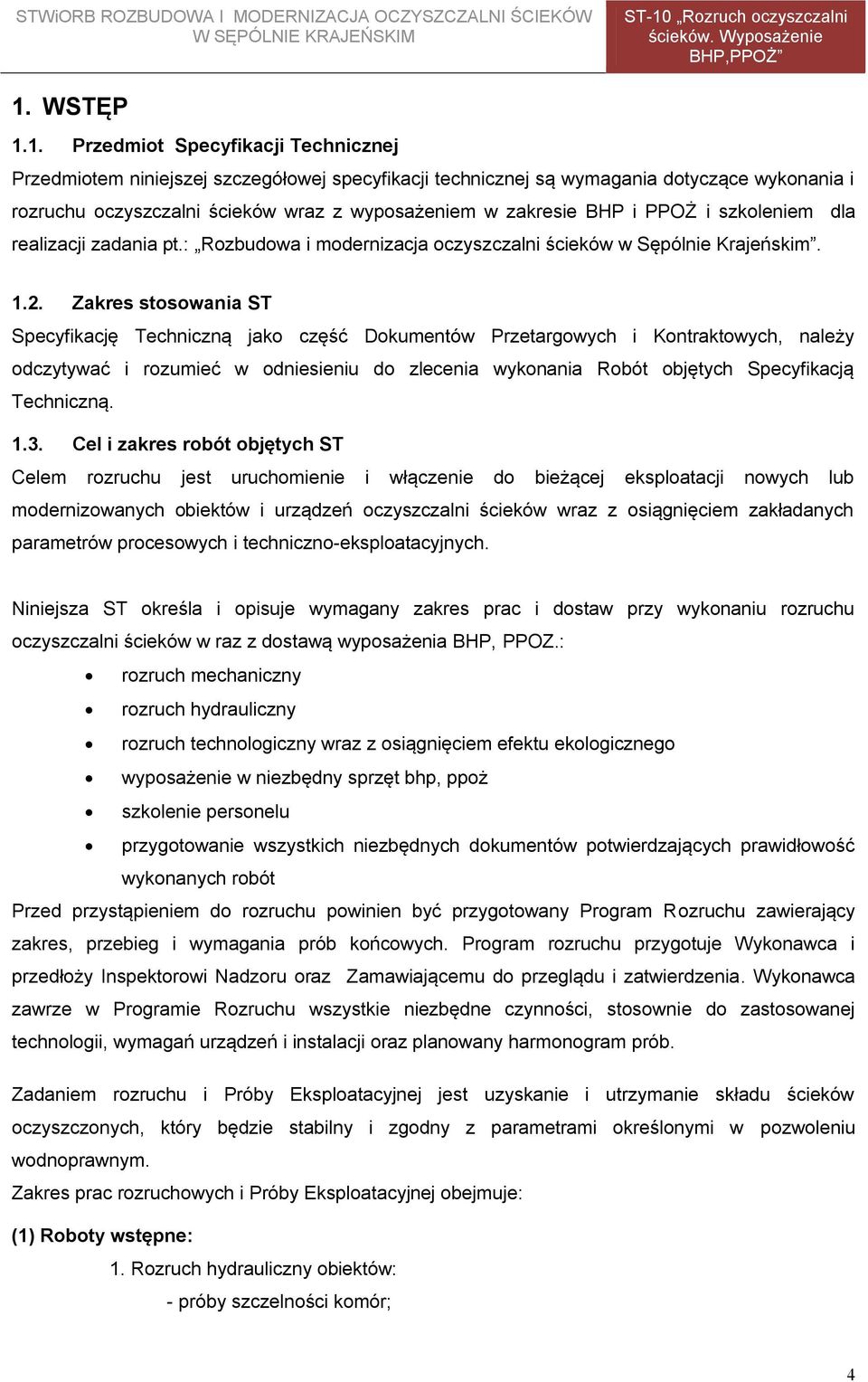 Zakres stosowania ST Specyfikację Techniczną jako część Dokumentów Przetargowych i Kontraktowych, należy odczytywać i rozumieć w odniesieniu do zlecenia wykonania Robót objętych Specyfikacją