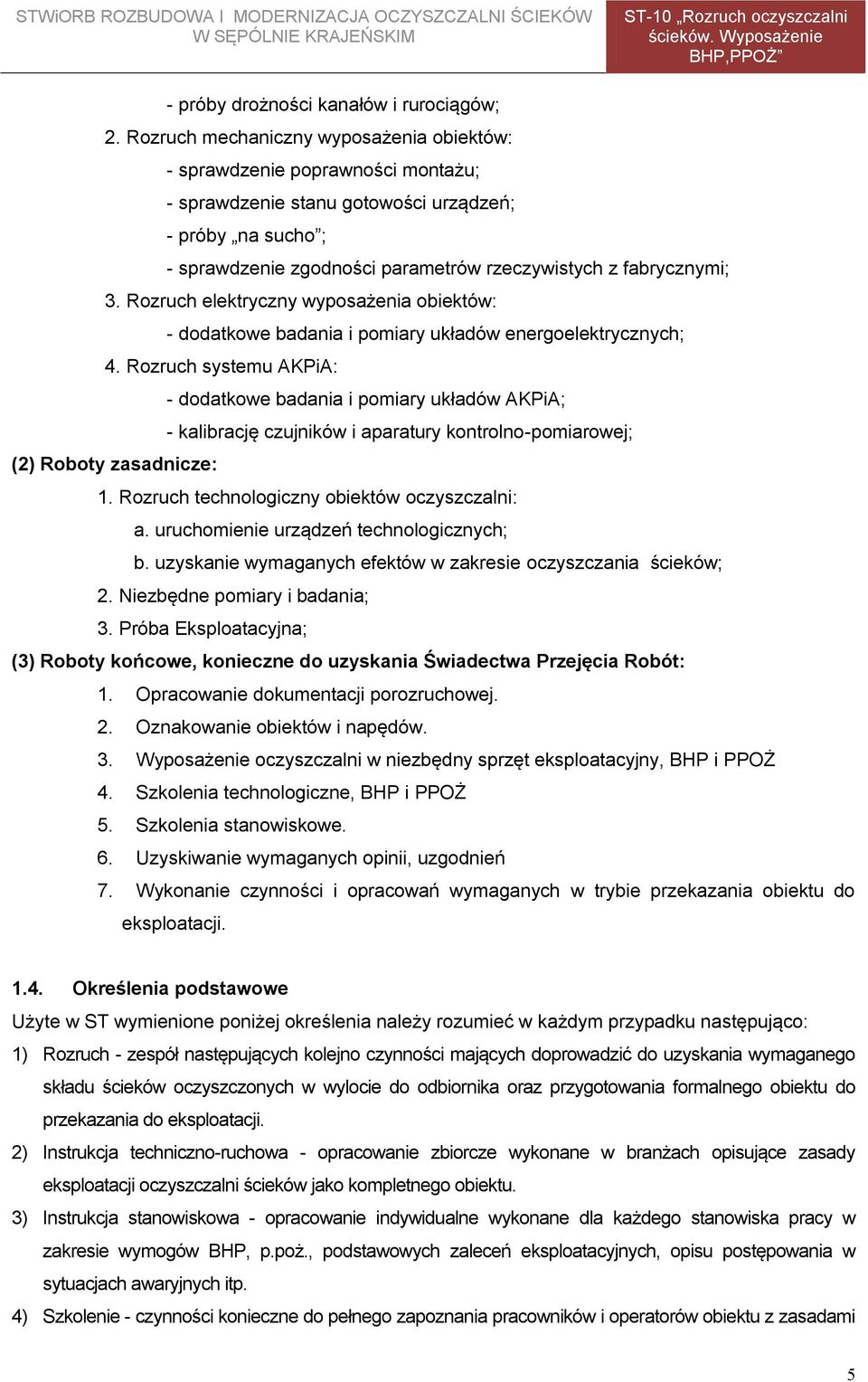 3. Rozruch elektryczny wyposażenia obiektów: - dodatkowe badania i pomiary układów energoelektrycznych; 4.