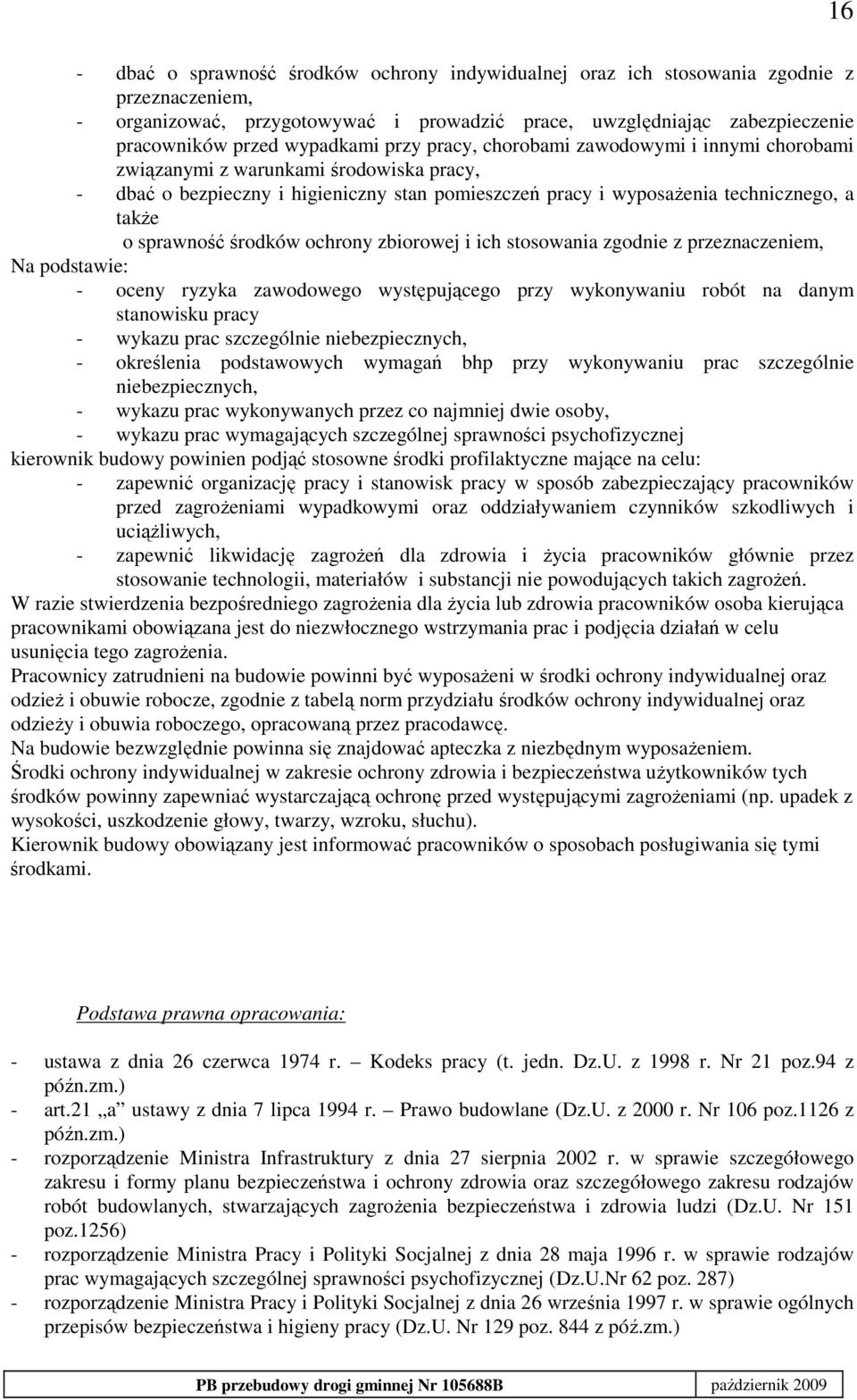 sprawność środków ochrony zbiorowej i ich stosowania zgodnie z przeznaczeniem, Na podstawie: - oceny ryzyka zawodowego występującego przy wykonywaniu robót na danym stanowisku pracy - wykazu prac