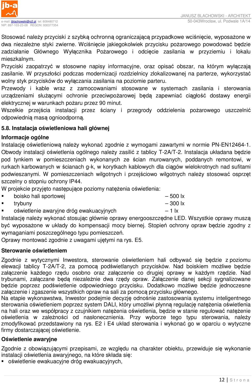 Przyciski zaopatrzyć w stosowne napisy informacyjne, oraz opisać obszar, na którym wyłączają zasilanie.