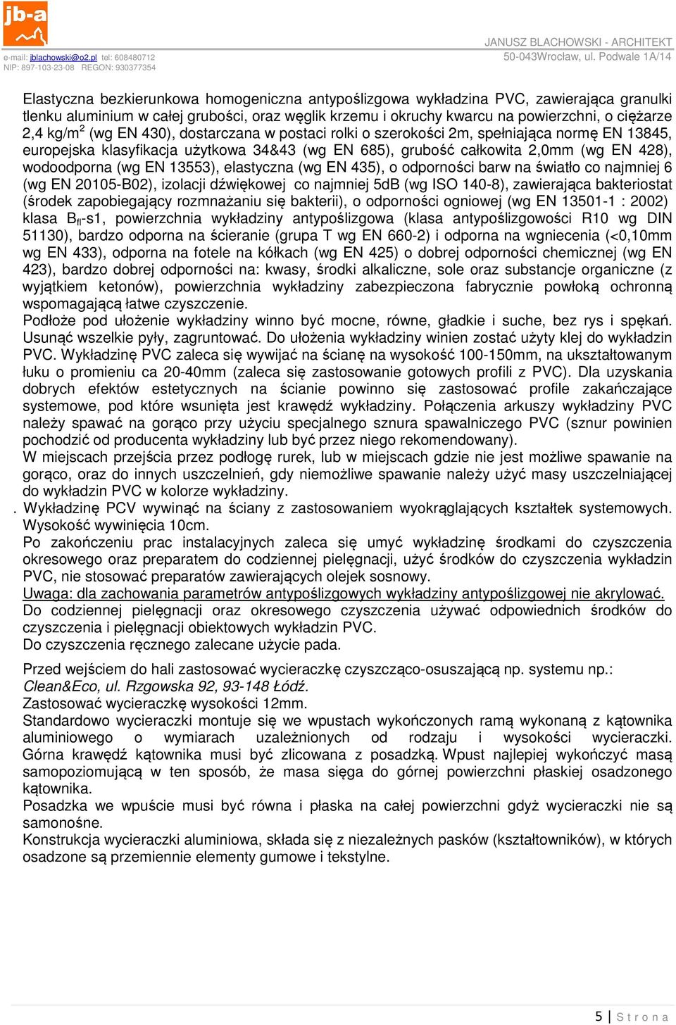 13553), elastyczna (wg EN 435), o odporności barw na światło co najmniej 6 (wg EN 20105-B02), izolacji dźwiękowej co najmniej 5dB (wg ISO 140-8), zawierająca bakteriostat (środek zapobiegający