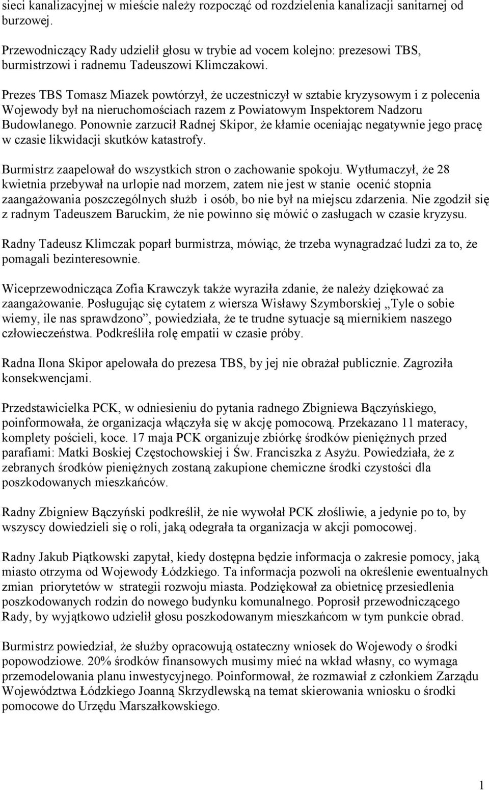 Prezes TBS Tomasz Miazek powtórzył, że uczestniczył w sztabie kryzysowym i z polecenia Wojewody był na nieruchomościach razem z Powiatowym Inspektorem Nadzoru Budowlanego.