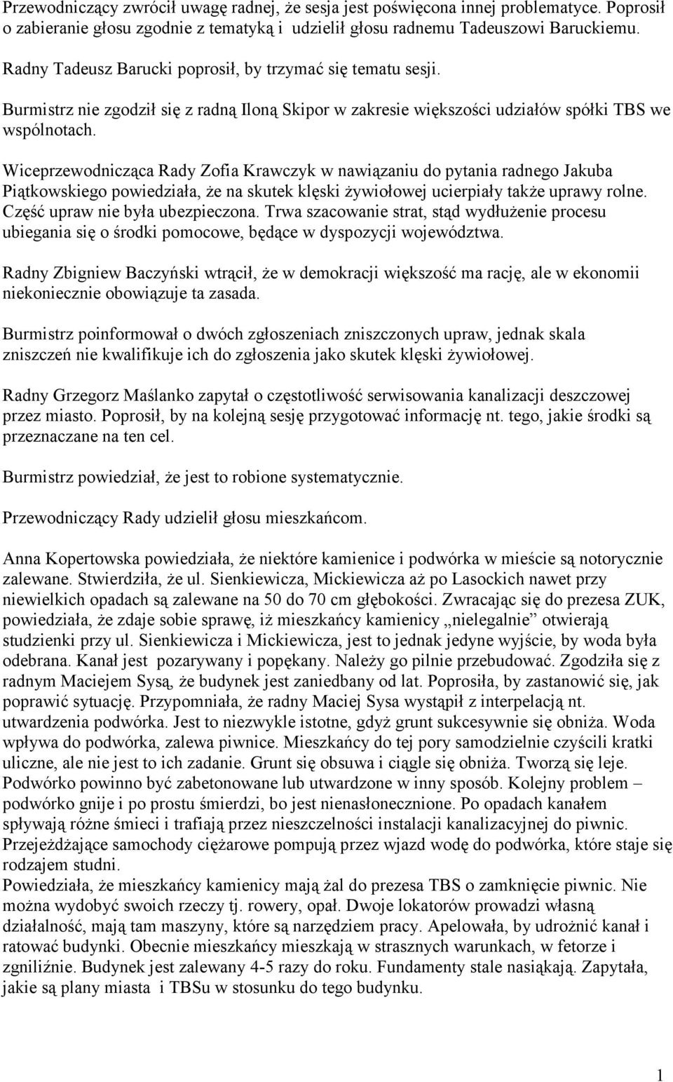 Wiceprzewodnicząca Rady Zofia Krawczyk w nawiązaniu do pytania radnego Jakuba Piątkowskiego powiedziała, że na skutek klęski żywiołowej ucierpiały także uprawy rolne.