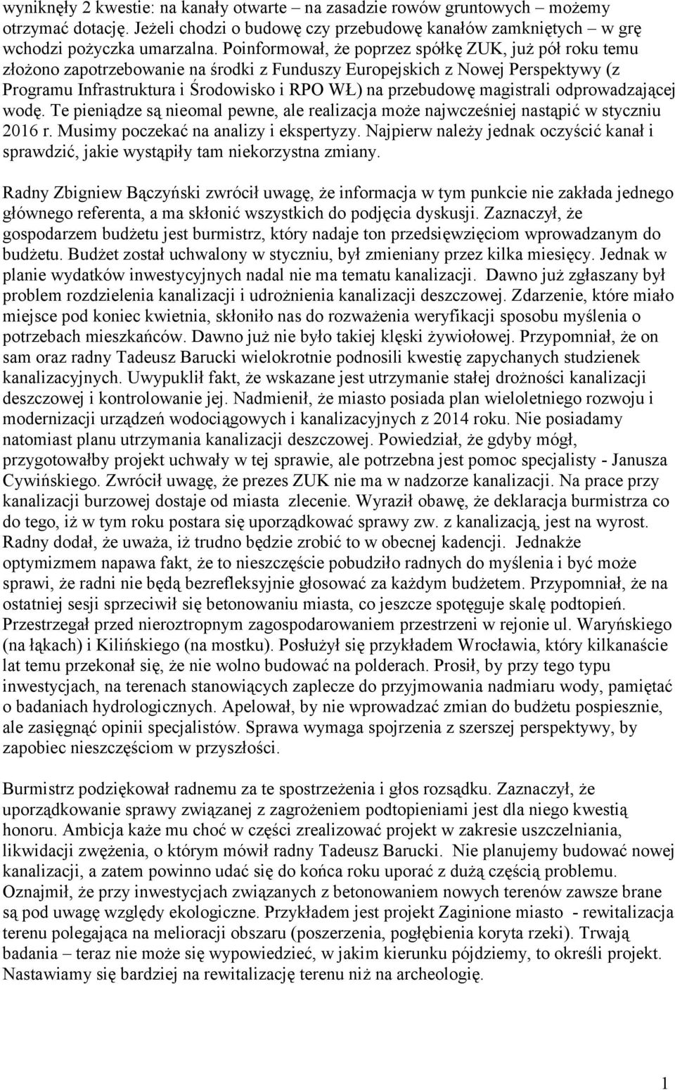 magistrali odprowadzającej wodę. Te pieniądze są nieomal pewne, ale realizacja może najwcześniej nastąpić w styczniu 206 r. Musimy poczekać na analizy i ekspertyzy.