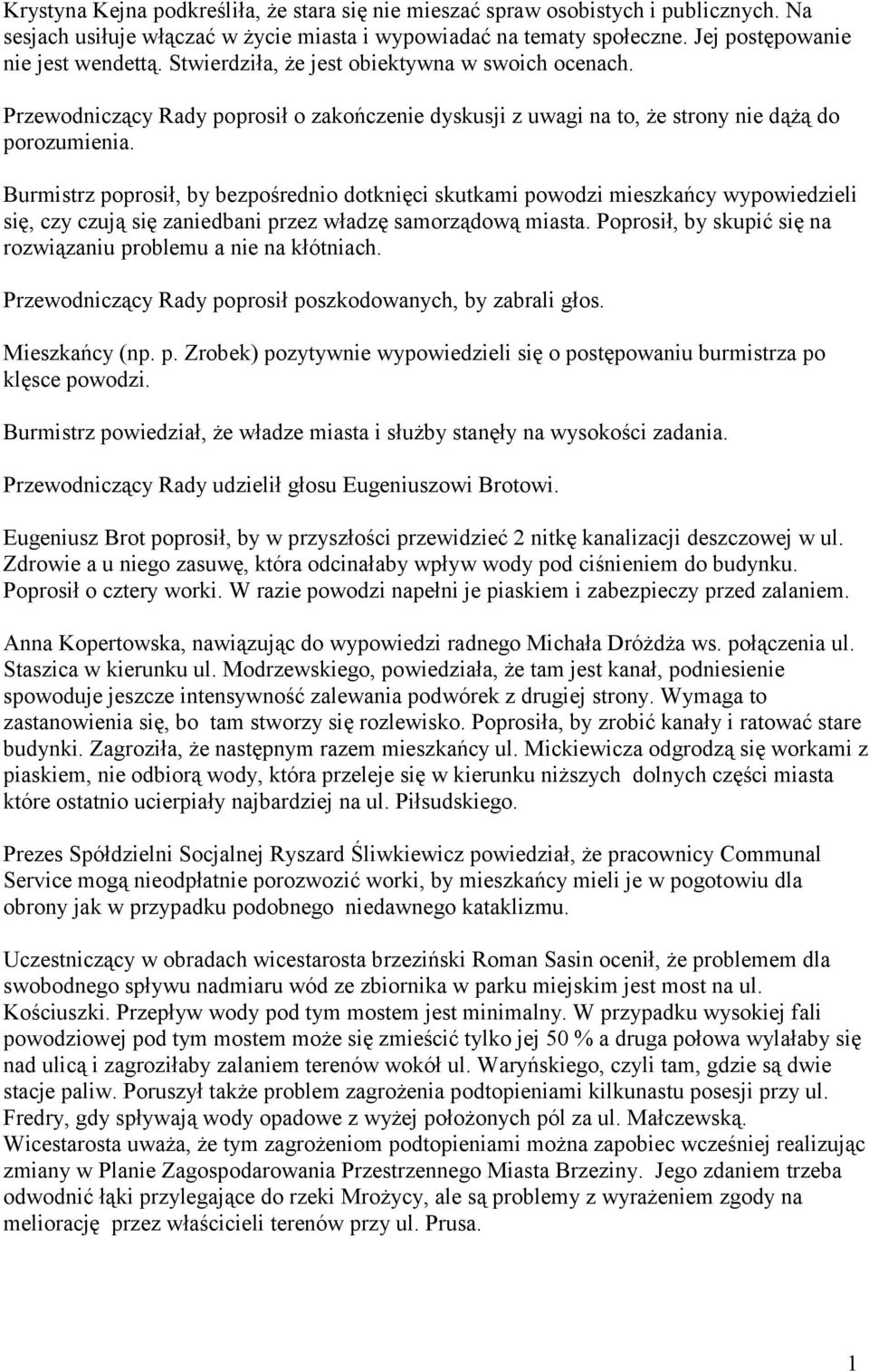 Burmistrz poprosił, by bezpośrednio dotknięci skutkami powodzi mieszkańcy wypowiedzieli się, czy czują się zaniedbani przez władzę samorządową miasta.