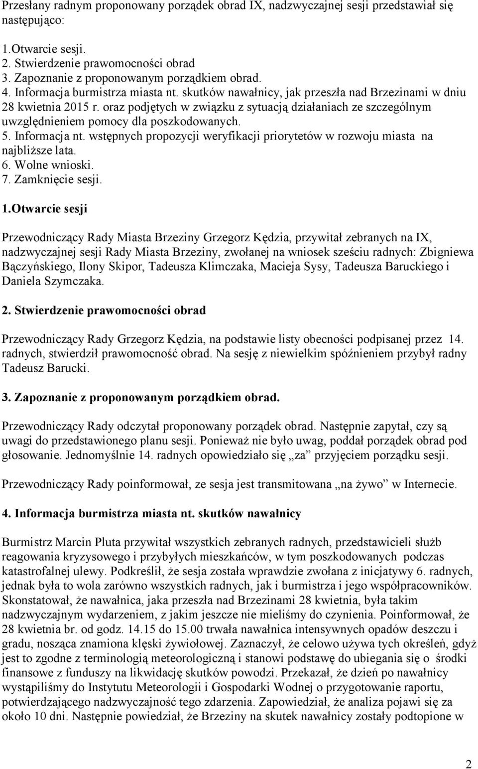 oraz podjętych w związku z sytuacją działaniach ze szczególnym uwzględnieniem pomocy dla poszkodowanych. 5. Informacja nt.