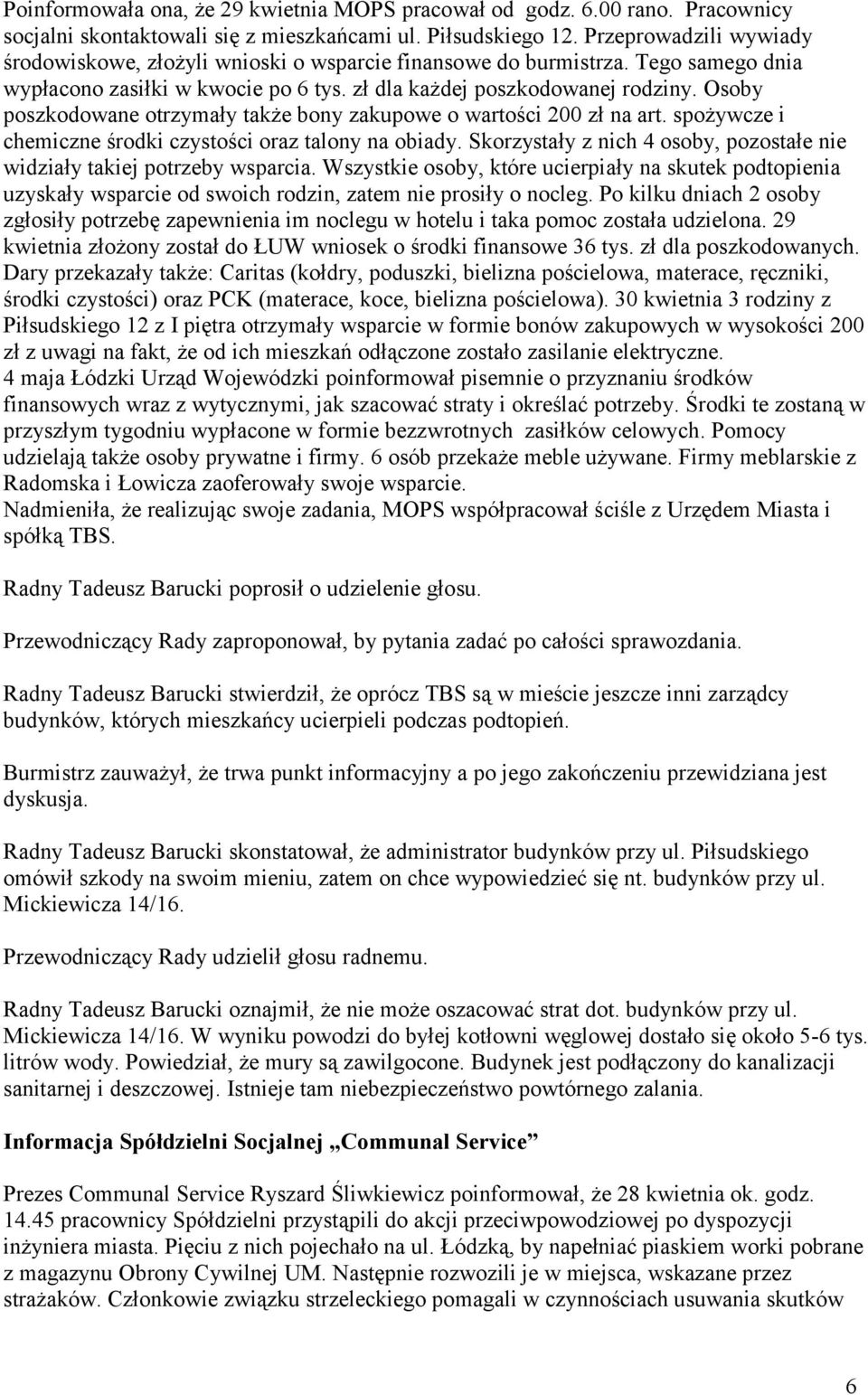 Osoby poszkodowane otrzymały także bony zakupowe o wartości 200 zł na art. spożywcze i chemiczne środki czystości oraz talony na obiady.