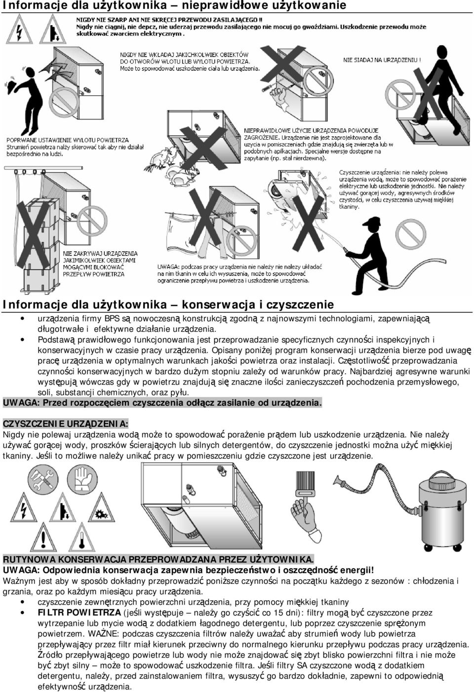 Opisany poniżej program konserwacji urządzenia bierze pod uwagę pracę urządzenia w optymalnych warunkach jakości powietrza oraz instalacji.