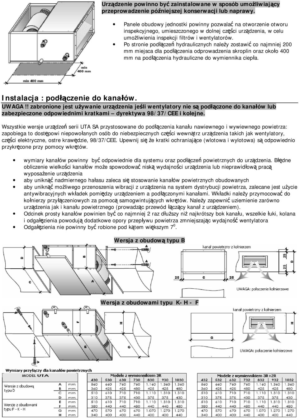 Po stronie podłączeń hydraulicznych należy zostawić co najmniej 200 mm miejsca dla podłączenia odprowadzenia skroplin oraz około 400 mm na podłączenia hydrauliczne do wymiennika ciepła.