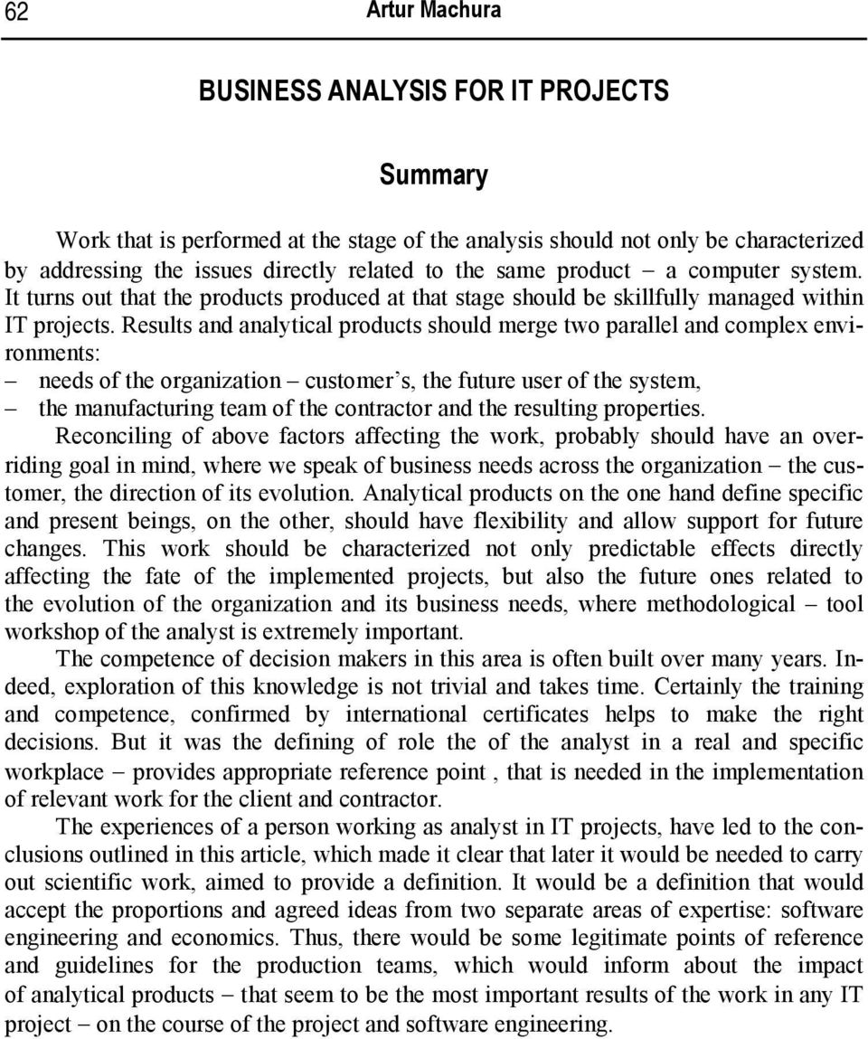 Results and analytical products should merge two parallel and complex environments: needs of the organization customer s, the future user of the system, the manufacturing team of the contractor and