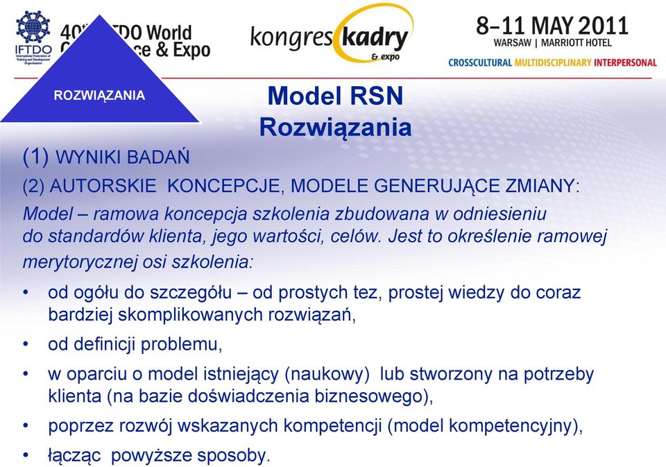 Jest to określenie ramowej merytorycznej osi szkolenia: od ogółu do szczegółu od prostych tez, prostej wiedzy do coraz bardziej skomplikowanych