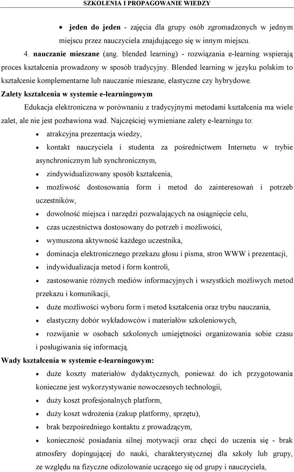 Blended learning w języku polskim to kształcenie komplementarne lub nauczanie mieszane, elastyczne czy hybrydowe.