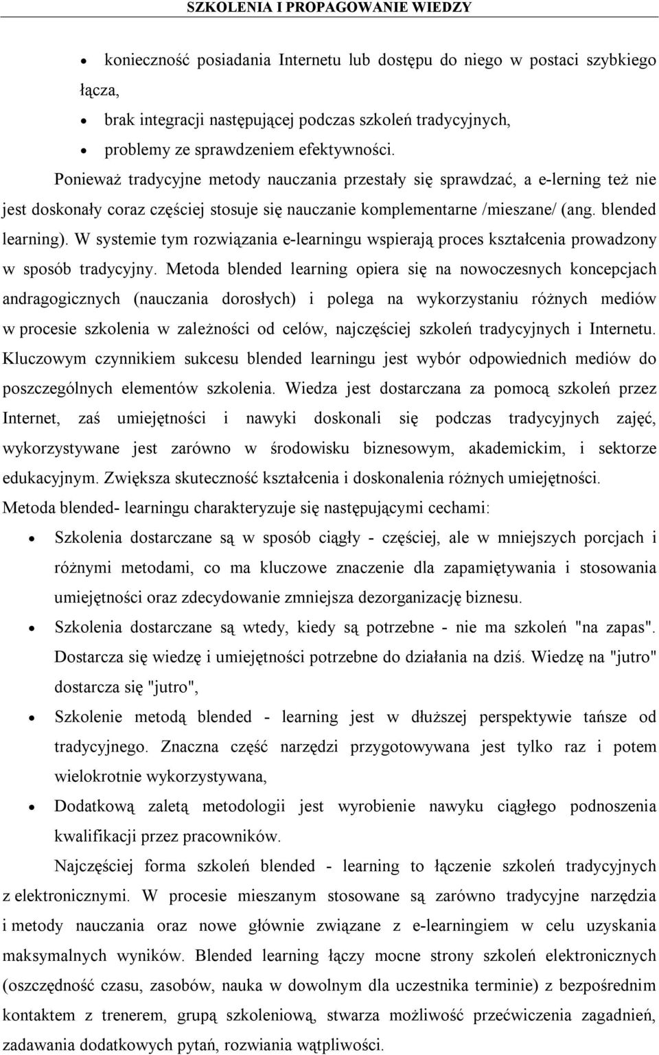 W systemie tym rozwiązania e-learningu wspierają proces kształcenia prowadzony w sposób tradycyjny.