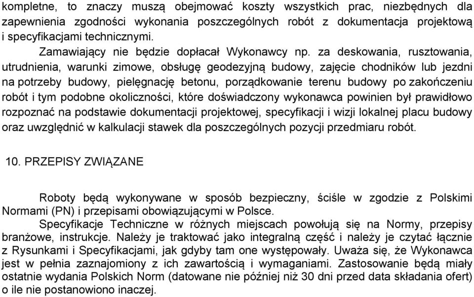 za deskowania, rusztowania, utrudnienia, warunki zimowe, obsługę geodezyjną budowy, zajęcie chodników lub jezdni na potrzeby budowy, pielęgnację betonu, porządkowanie terenu budowy po zakończeniu