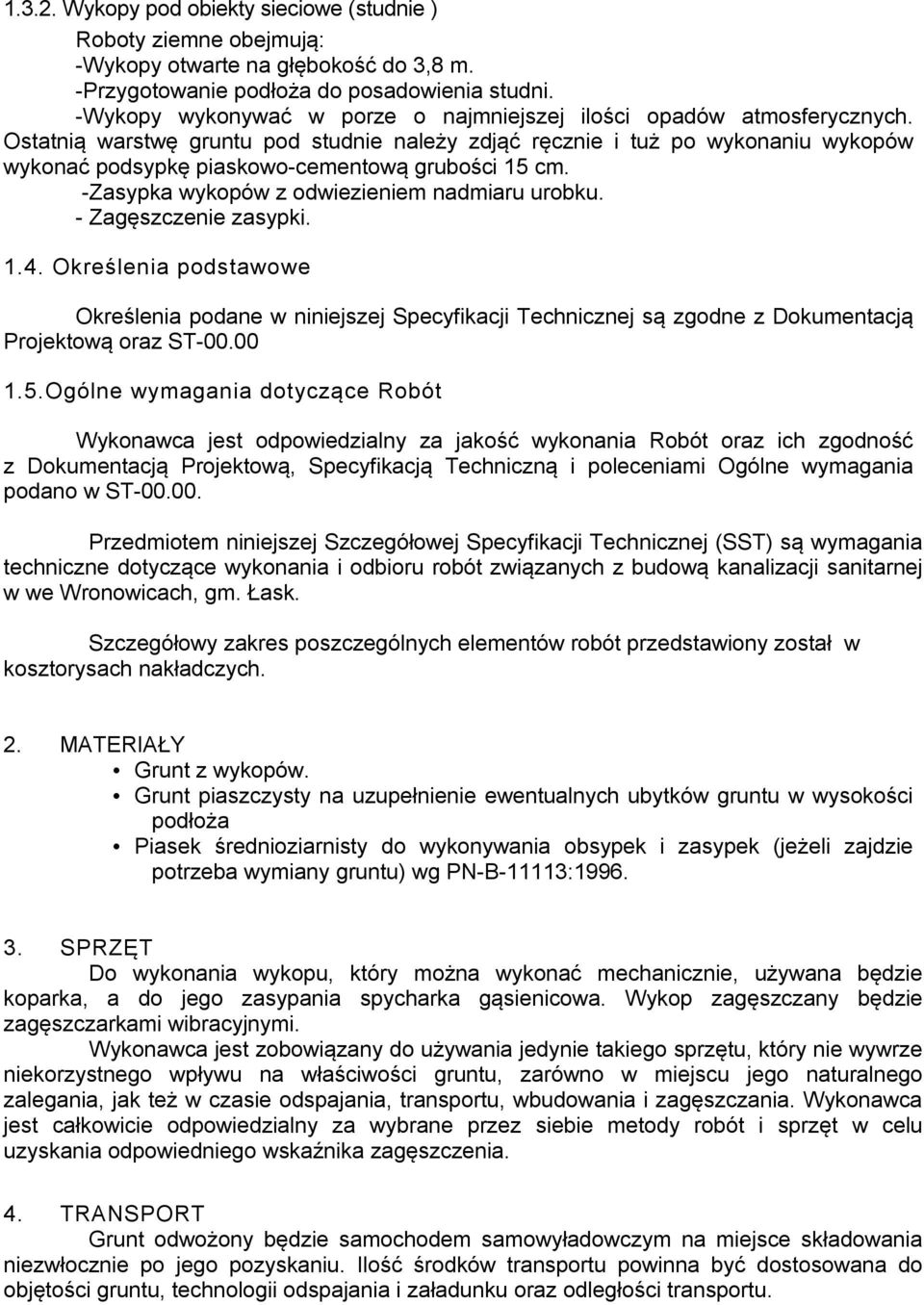 Ostatnią warstwę gruntu pod studnie należy zdjąć ręcznie i tuż po wykonaniu wykopów wykonać podsypkę piaskowo-cementową grubości 15 cm. -Zasypka wykopów z odwiezieniem nadmiaru urobku.