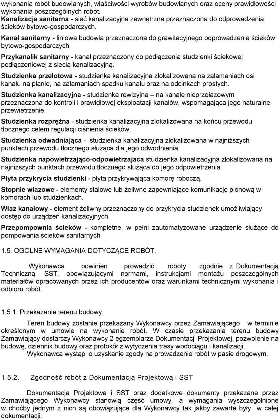 Kanał sanitarny - liniowa budowla przeznaczona do grawitacyjnego odprowadzenia ścieków bytowo-gospodarczych.