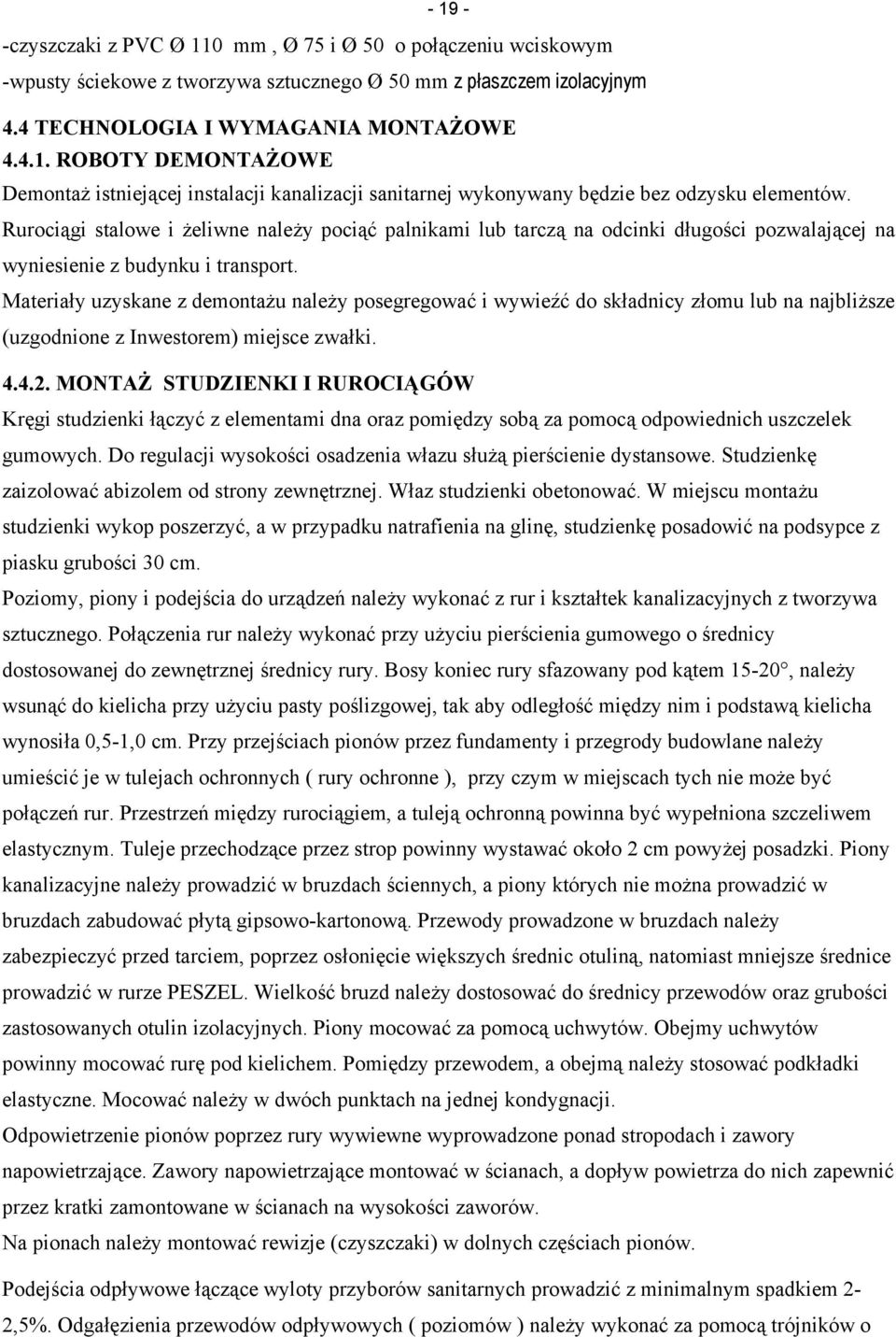 Materiały uzyskane z demontażu należy posegregować i wywieźć do składnicy złomu lub na najbliższe (uzgodnione z Inwestorem) miejsce zwałki. 4.4.2.