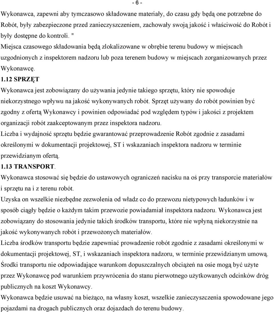 " Miejsca czasowego składowania będą zlokalizowane w obrębie terenu budowy w miejscach uzgodnionych z inspektorem nadzoru lub poza terenem budowy w miejscach zorganizowanych przez Wykonawcę. 1.