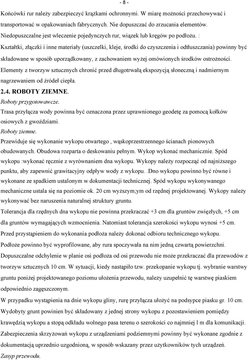 : Kształtki, złączki i inne materiały (uszczelki, kleje, środki do czyszczenia i odtłuszczania) powinny być składowane w sposób uporządkowany, z zachowaniem wyżej omówionych środków ostrożności.