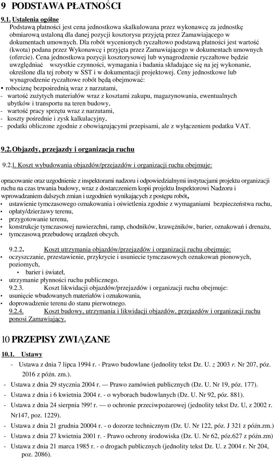 Dla robót wycenionych ryczałtowo podstawą płatności jest wartość (kwota) podana przez Wykonawcę i przyjęta przez Zamawiającego w dokumentach umownych (ofercie).