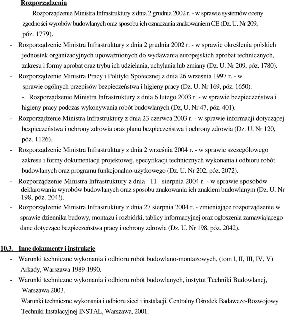 - w sprawie określenia polskich jednostek organizacyjnych upowaŝnionych do wydawania europejskich aprobat technicznych, zakresu i formy aprobat oraz trybu ich udzielania, uchylania lub zmiany (Dz. U.