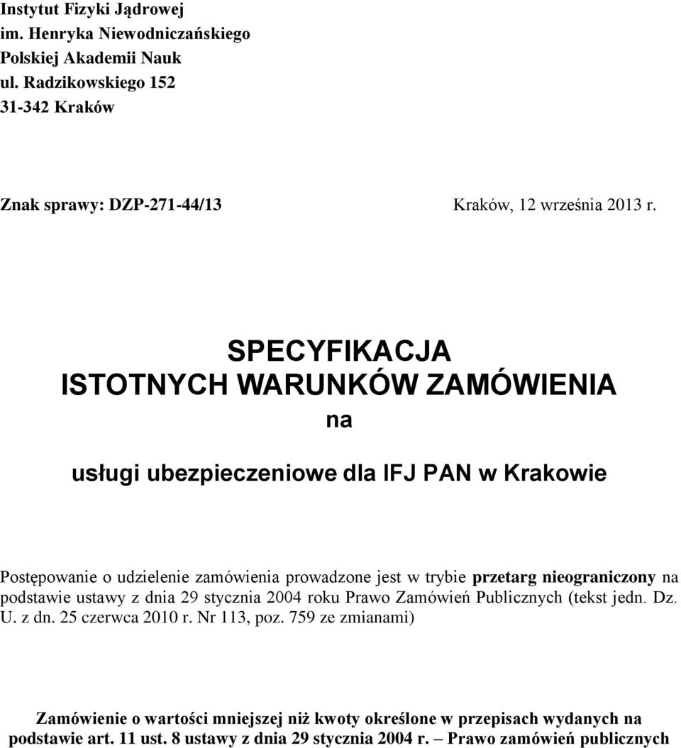 SPECYFIKACJA ISTOTNYCH WARUNKÓW ZAMÓWIENIA na usługi ubezpieczeniowe dla IFJ PAN w Krakowie Postępowanie o udzielenie zamówienia prowadzone jest w trybie przetarg