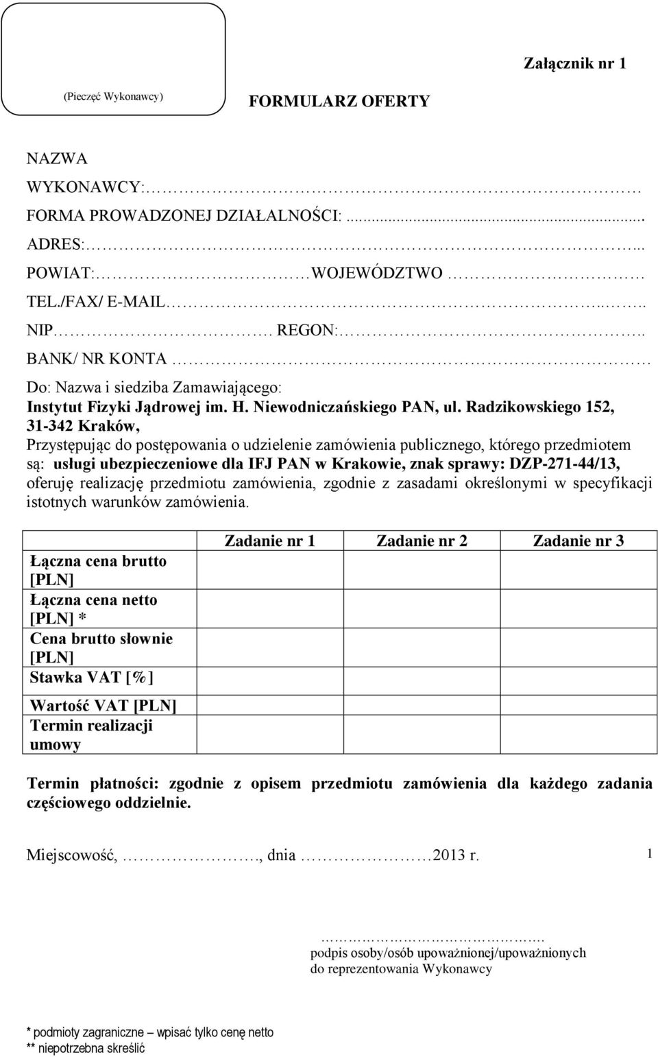 Radzikowskiego 152, 31-342 Kraków, Przystępując do postępowania o udzielenie zamówienia publicznego, którego przedmiotem są: usługi ubezpieczeniowe dla IFJ PAN w Krakowie, znak sprawy: DZP-271-44/13,