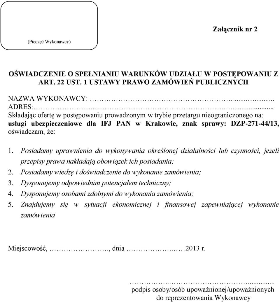 Posiadamy uprawnienia do wykonywania określonej działalności lub czynności, jeżeli przepisy prawa nakładają obowiązek ich posiadania; 2. Posiadamy wiedzę i doświadczenie do wykonanie zamówienia; 3.