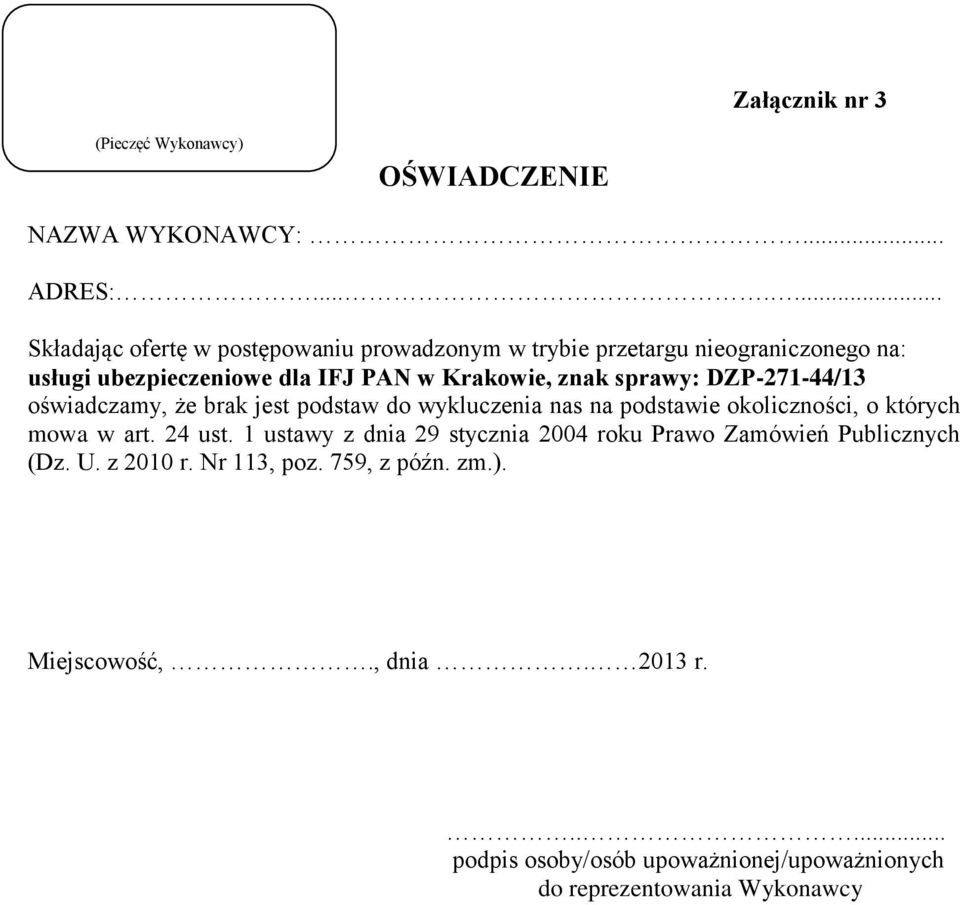 sprawy: DZP-271-44/13 oświadczamy, że brak jest podstaw do wykluczenia nas na podstawie okoliczności, o których mowa w art. 24 ust.