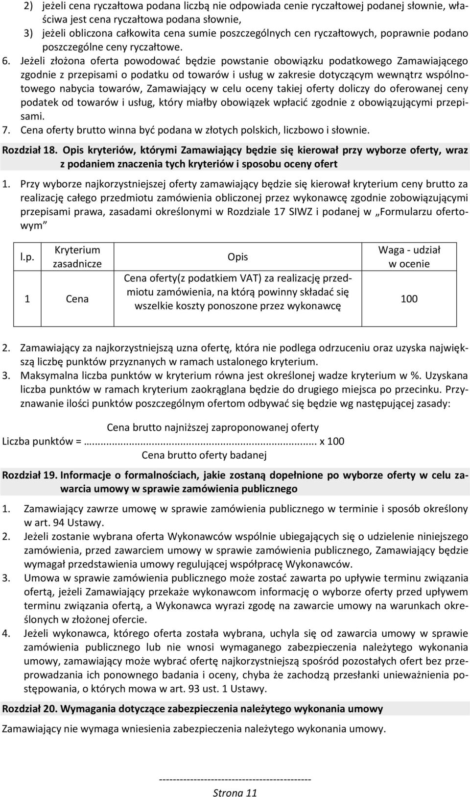 Jeżeli złożona oferta powodować będzie powstanie obowiązku podatkowego Zamawiającego zgodnie z przepisami o podatku od towarów i usług w zakresie dotyczącym wewnątrz wspólnotowego nabycia towarów,