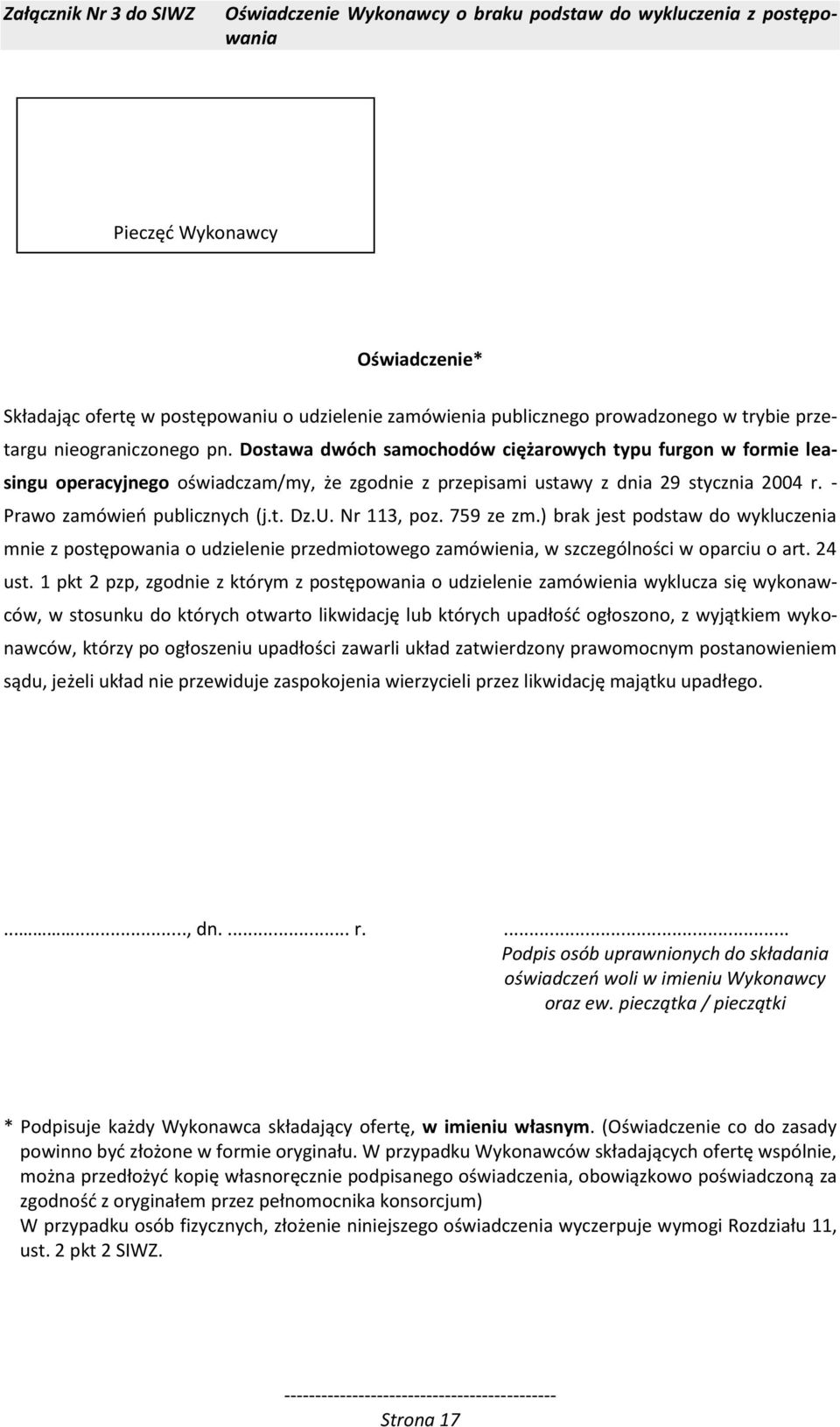 Dostawa dwóch samochodów ciężarowych typu furgon w formie leasingu operacyjnego oświadczam/my, że zgodnie z przepisami ustawy z dnia 29 stycznia 2004 r. - Prawo zamówień publicznych (j.t. Dz.U.