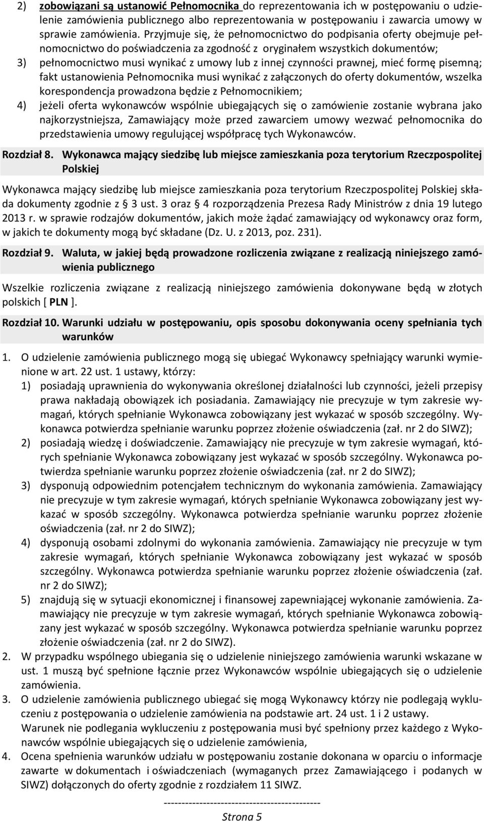 czynności prawnej, mieć formę pisemną; fakt ustanowienia Pełnomocnika musi wynikać z załączonych do oferty dokumentów, wszelka korespondencja prowadzona będzie z Pełnomocnikiem; 4) jeżeli oferta