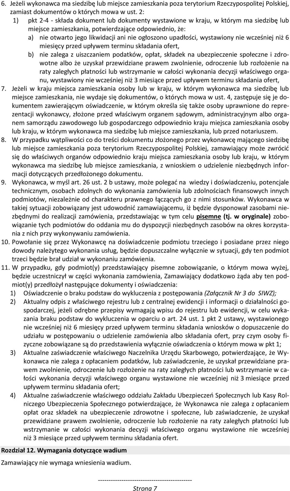 upadłości, wystawiony nie wcześniej niż 6 miesięcy przed upływem terminu składania ofert, b) nie zalega z uiszczaniem podatków, opłat, składek na ubezpieczenie społeczne i zdrowotne albo że uzyskał