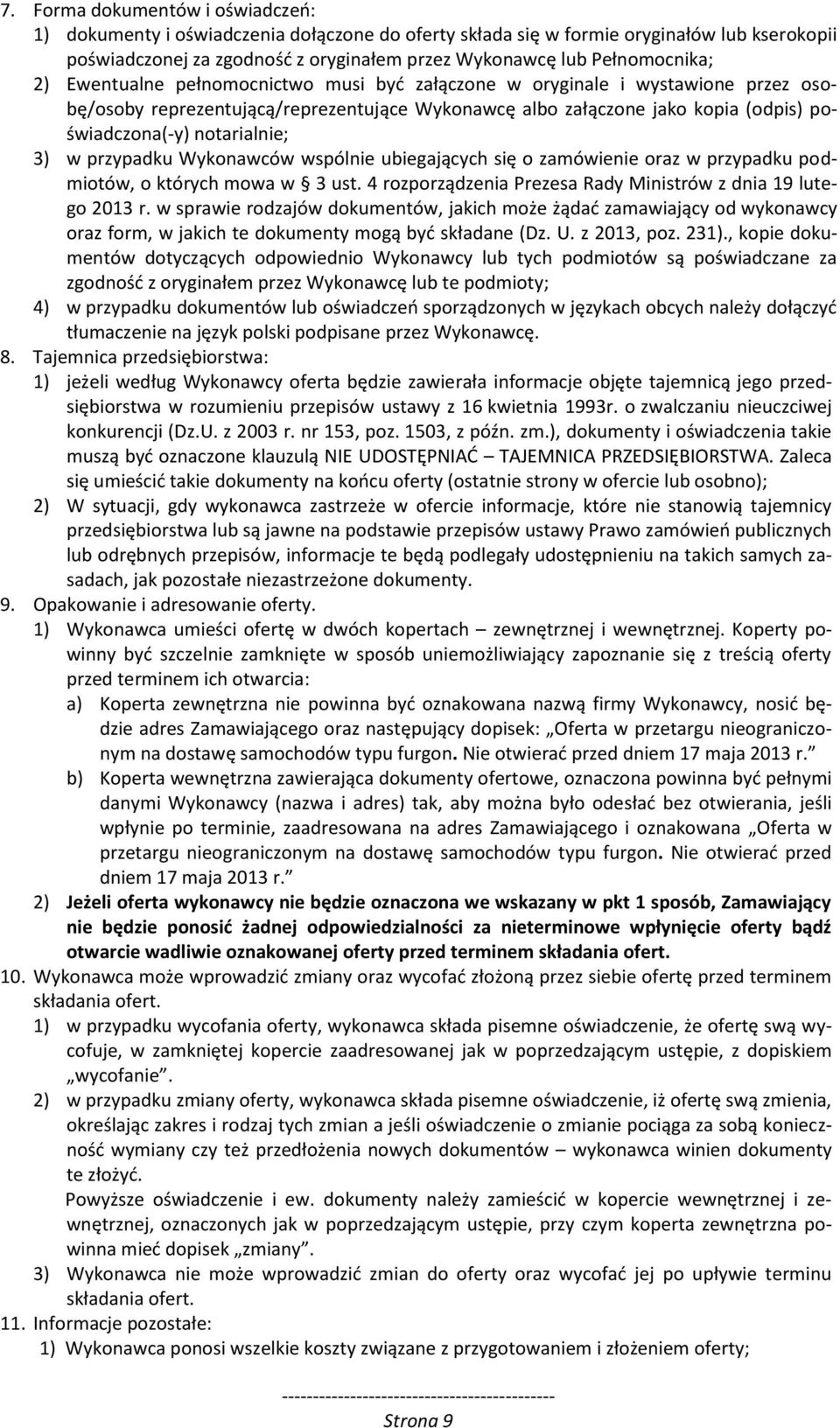 notarialnie; 3) w przypadku Wykonawców wspólnie ubiegających się o zamówienie oraz w przypadku podmiotów, o których mowa w 3 ust. 4 rozporządzenia Prezesa Rady Ministrów z dnia 19 lutego 2013 r.