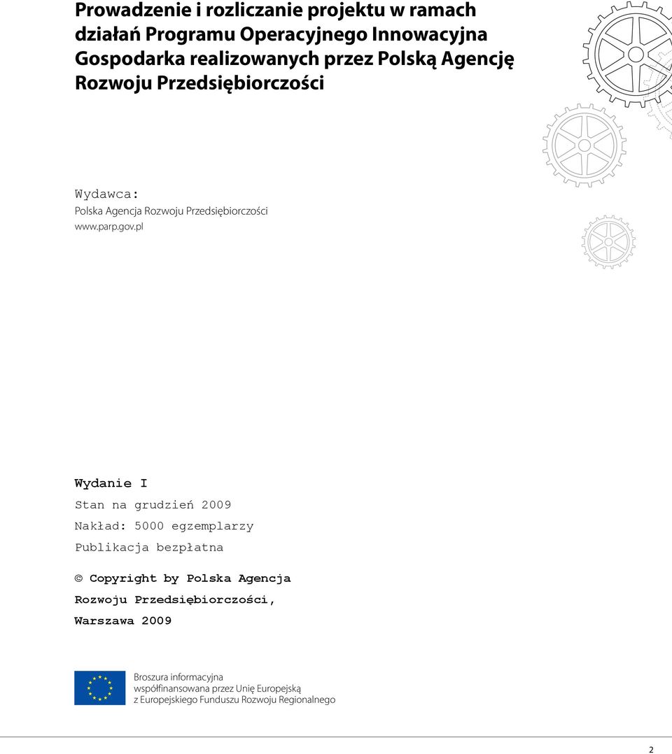 pl Wydanie I Stan na grudzień 2009 Nakład: 5000 egzemplarzy Publikacja bezpłatna Copyright by Polska Agencja Rozwoju