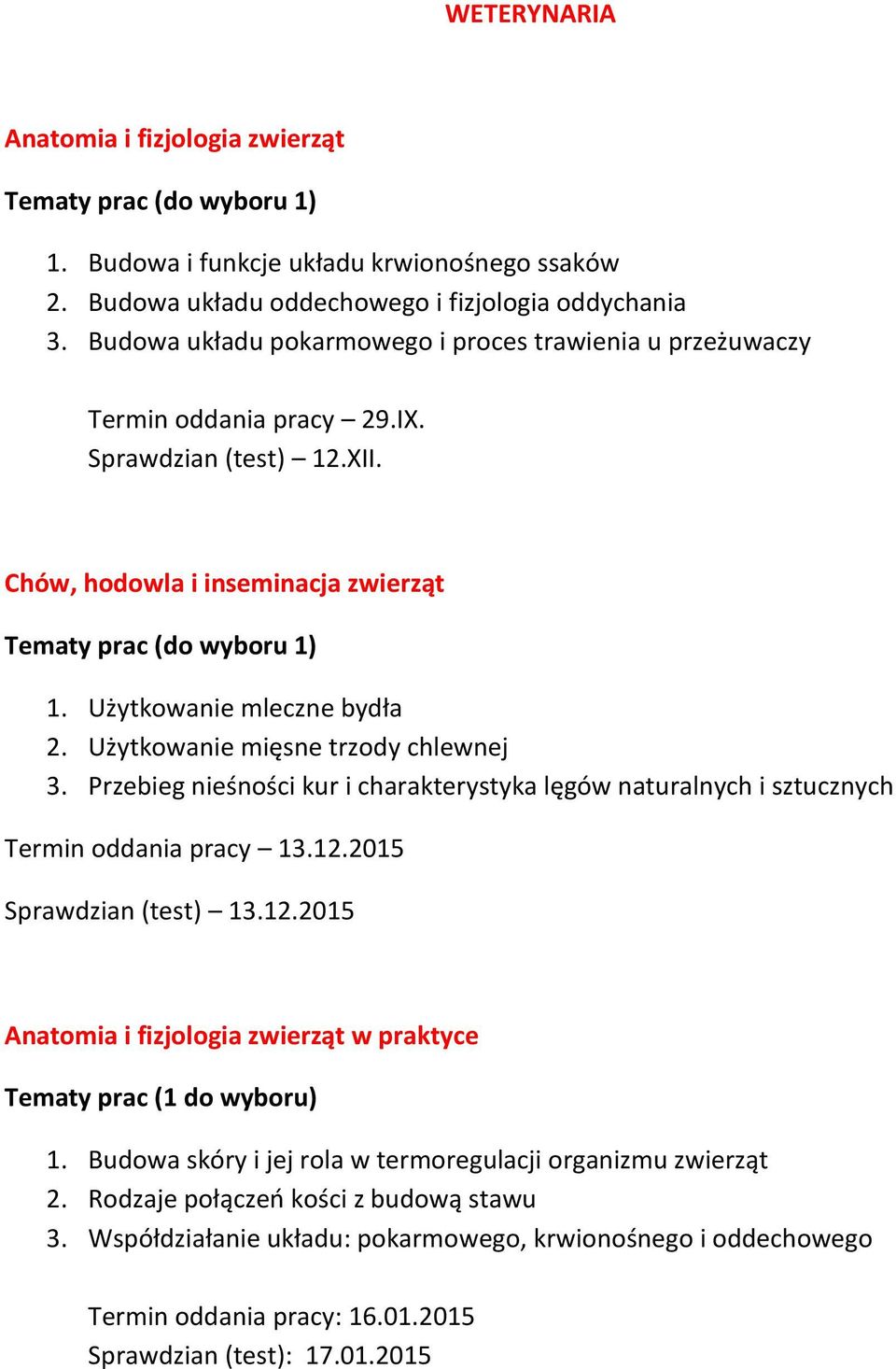 Użytkowanie mleczne bydła 2. Użytkowanie mięsne trzody chlewnej 3. Przebieg nieśności kur i charakterystyka lęgów naturalnych i sztucznych Termin oddania pracy 13.12.