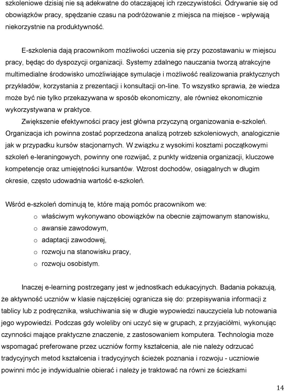 E-szkolenia dają pracownikom możliwości uczenia się przy pozostawaniu w miejscu pracy, będąc do dyspozycji organizacji.