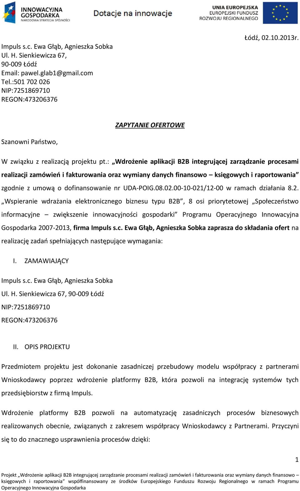 : Wdrożenie aplikacji B2B integrującej zarządzanie procesami realizacji zamówień i fakturowania oraz wymiany danych finansowo księgowych i raportowania zgodnie z umową o dofinansowanie nr UDA-POIG.08.