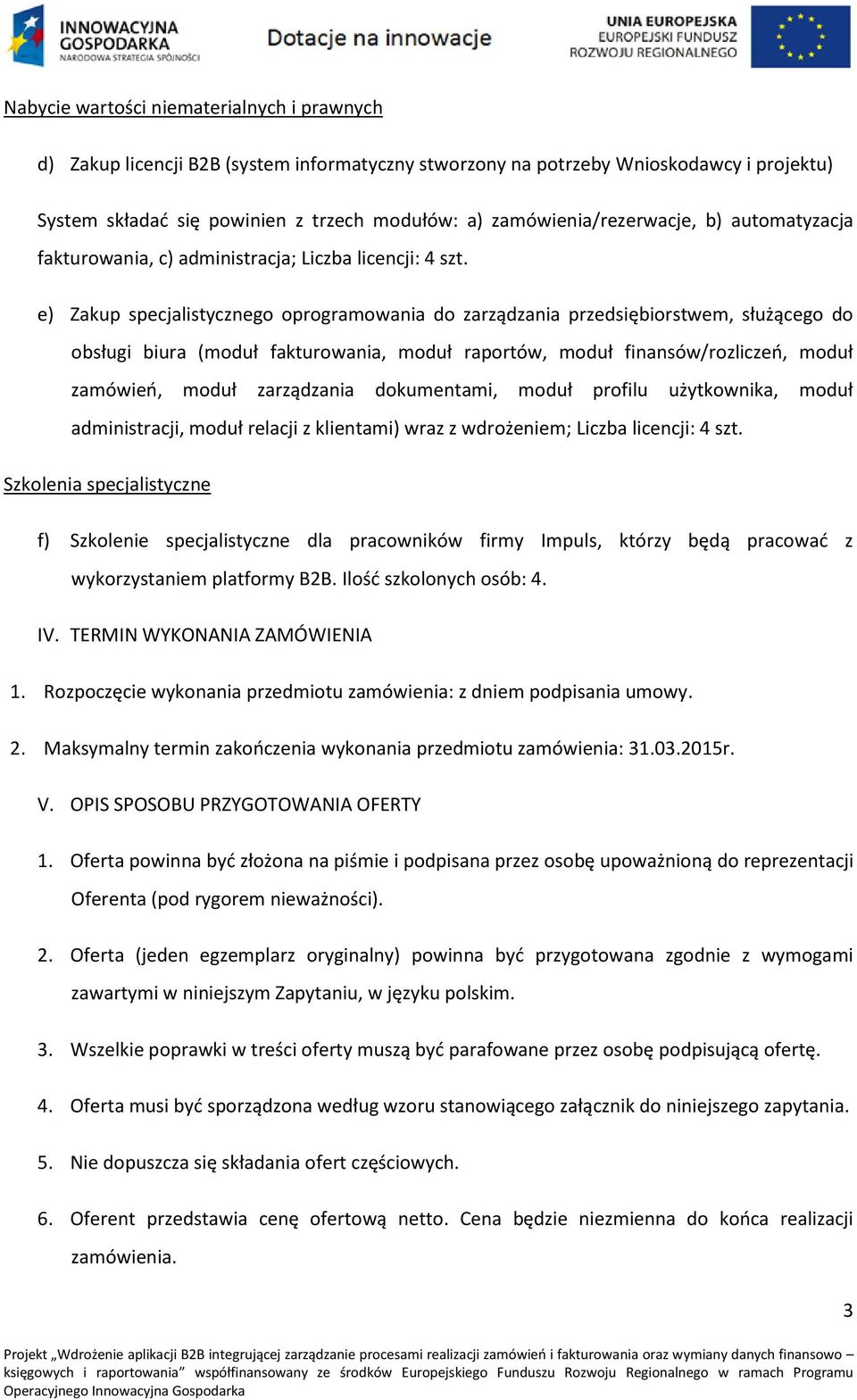 e) Zakup specjalistycznego oprogramowania do zarządzania przedsiębiorstwem, służącego do obsługi biura (moduł fakturowania, moduł raportów, moduł finansów/rozliczeń, moduł zamówień, moduł zarządzania