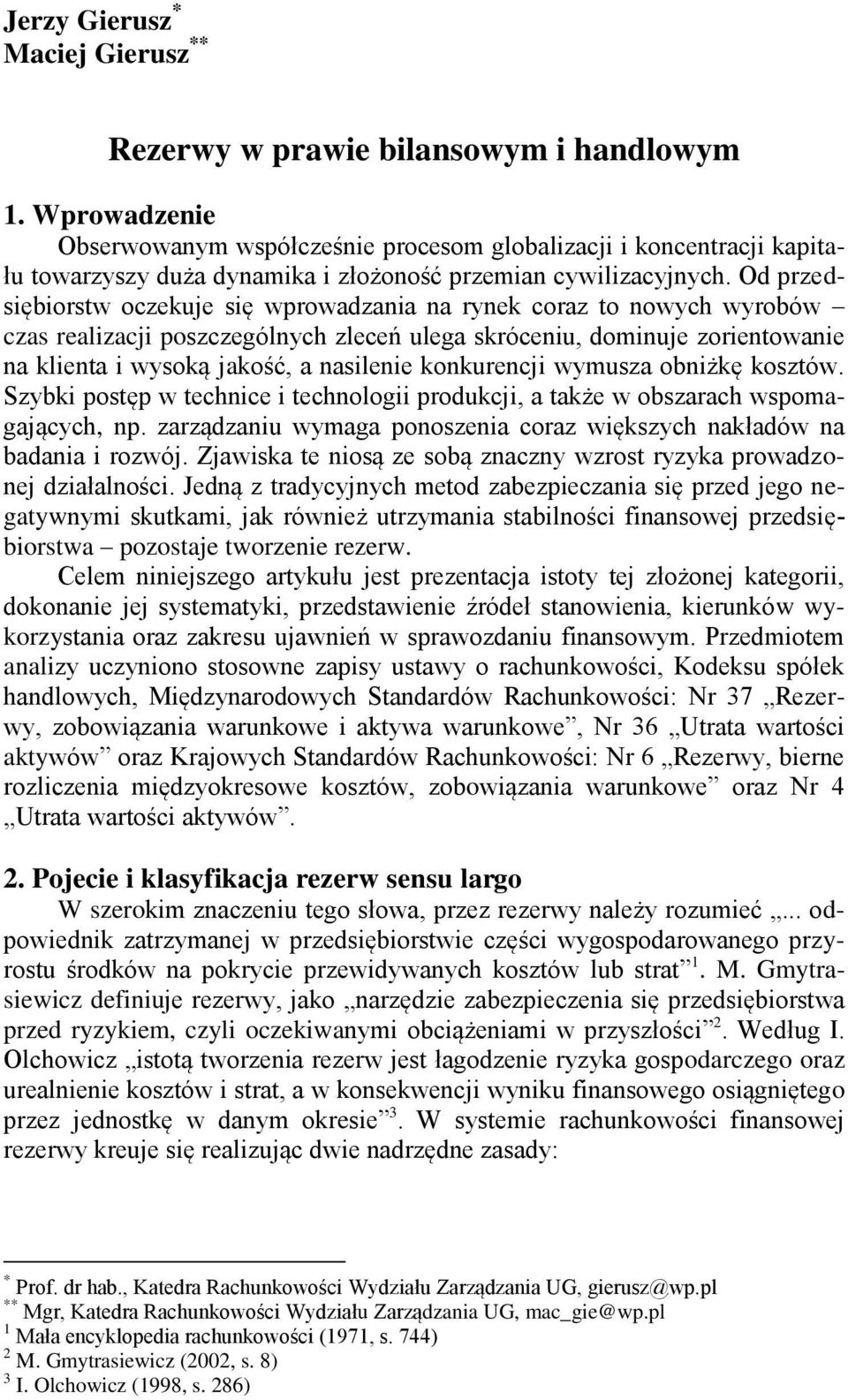 Od przedsiębiorstw oczekuje się wprowadzania na rynek coraz to nowych wyrobów czas realizacji poszczególnych zleceń ulega skróceniu, dominuje zorientowanie na klienta i wysoką jakość, a nasilenie